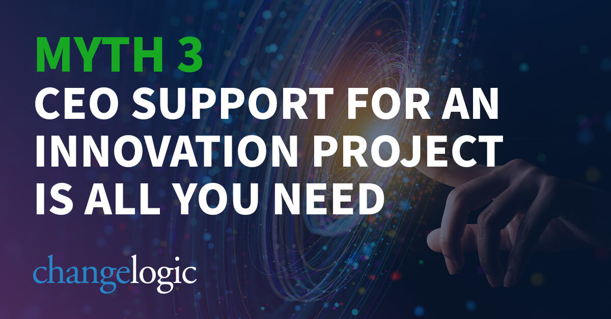 The Myths of Corporate Innovation-Part 3:  Is CEO Support the Golden Ticket to Success?